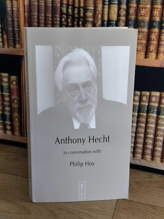 Anthony Hecht in Conversation with Philip Hoy. J D. McClatchy.