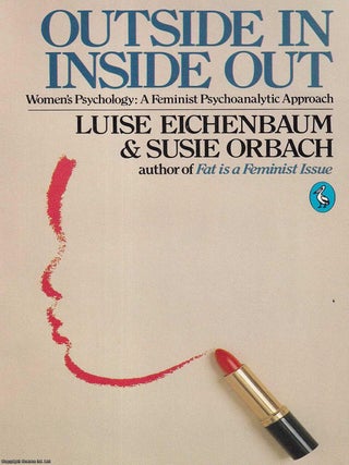 Women's Psychology : A Feminist Psychoanalytic Approach. Outside in Inside Out. Luise Eichenbaum, Susie Orbach.