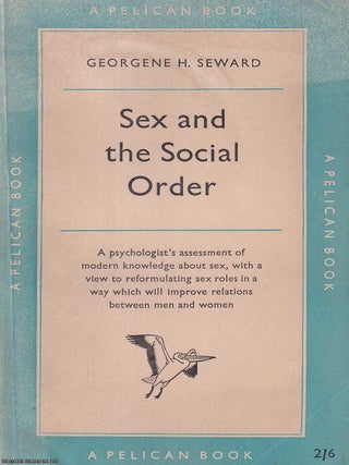 Sex and the Social Order : A psychologist's assessment of modern knowledge about sex, with a. Georgene H. Seward.