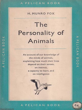 The Personality of Animals : An account of our knowledge of the minds of animals. H. Munro Fox.