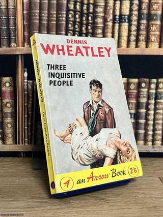 Three Inquisitive People. Dennis Wheatley.