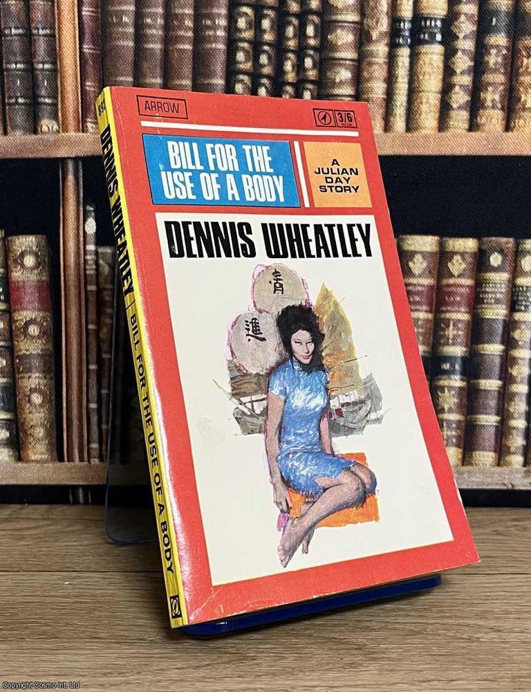 Item #521295 Bill for the Use of a Body : A Julian Day Story. Dennis Wheatley