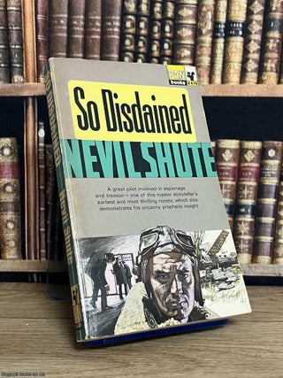 So Disdained : A great pilot involved In espionage and treason. Nevil Shute.