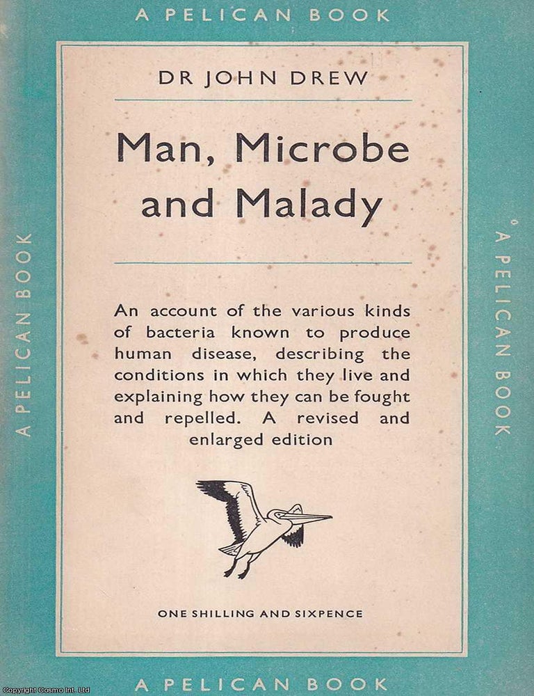 Item #521302 Man, Microbe and Malady : The various kinds of bacteria known to produce human disease, describing the conditions in which they live and explaining how they can be fought and repelled. Dr John Drew.
