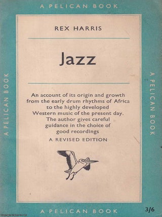 Jazz : An account of its origin and growth from the early drum rhythms of Africa to the highly. Rex Harris.