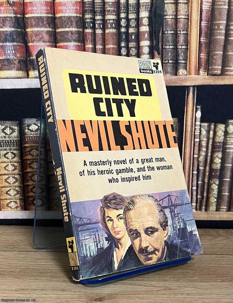 Item #521340 Ruined City : A novel of a great man, of his heroic gamble, and the woman who inspired him. Nevil Shute.