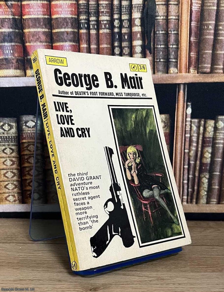Item #521342 Live, Love and Cry. George B. Mair.