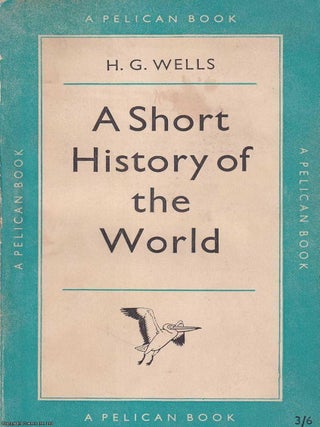A Short History of the World. By H.G. Wells. H G. Wells.