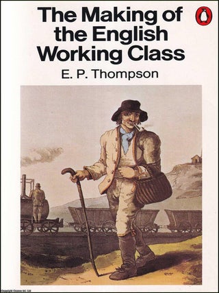 The Making of the English Working Class. E P. Thompson.
