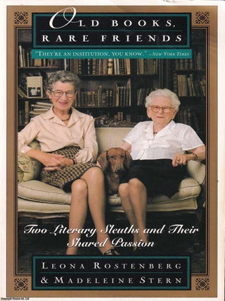 Old Books, Rare Friends : Two Literary Sleuths and Their Shared Passion : Leona Rostenberg &. ANTIQUARIAN BOOKSELLER LEGENDS.