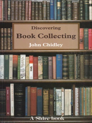 Discovering Book Collecting. John Chidley.