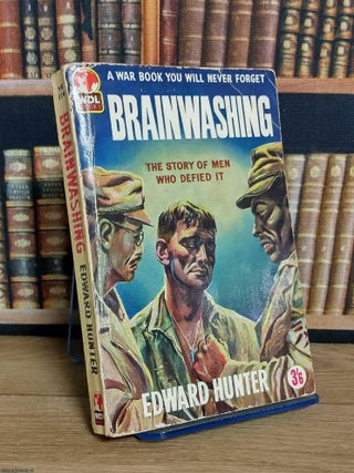 Brainwashing : The story of American PoWs who defied the North Koreans. Edward Hunter.