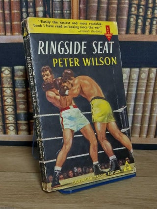 Ringside Seat : The experiences of a Boxing journalist and commentator. Peter Wilson.