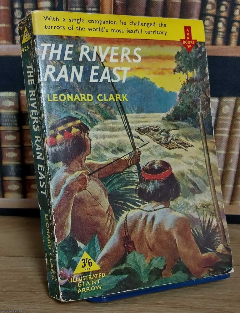 Item #521422 The Rivers Ran East : Exploring the Amazon rainforest. Leonard Clark.
