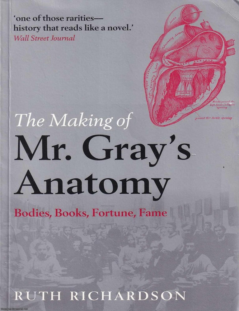 Item #521458 The Making of Mr. Gray's Anatomy. Ruth Richardson