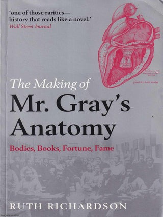 The Making of Mr. Gray's Anatomy. Ruth Richardson.
