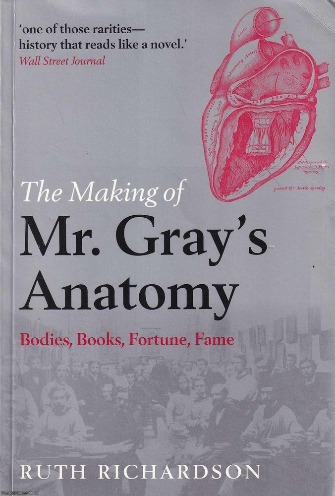 Item #521458 The Making of Mr. Gray's Anatomy. Ruth Richardson