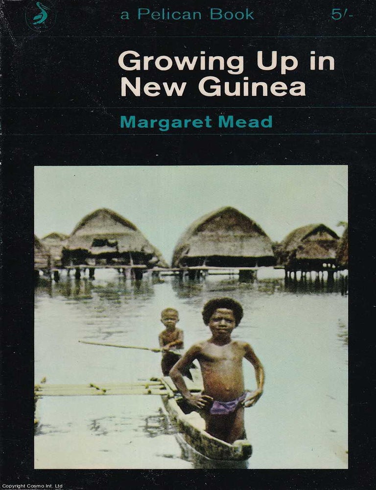 Item #521485 Growing up in New Guinea : A study of Adolescence & Sex in Primitive Societies. Margaret Mead.