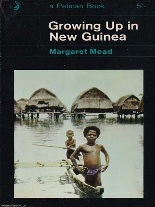 Growing up in New Guinea : A study of Adolescence & Sex in Primitive Societies. Margaret Mead.