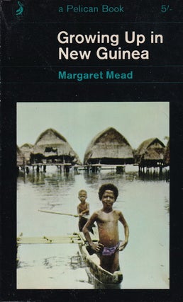 Growing up in New Guinea : A study of Adolescence & Sex in Primitive Societies.