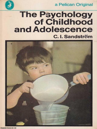 The Psychology of Childhood and Adolescence. C I. Sandstrom.