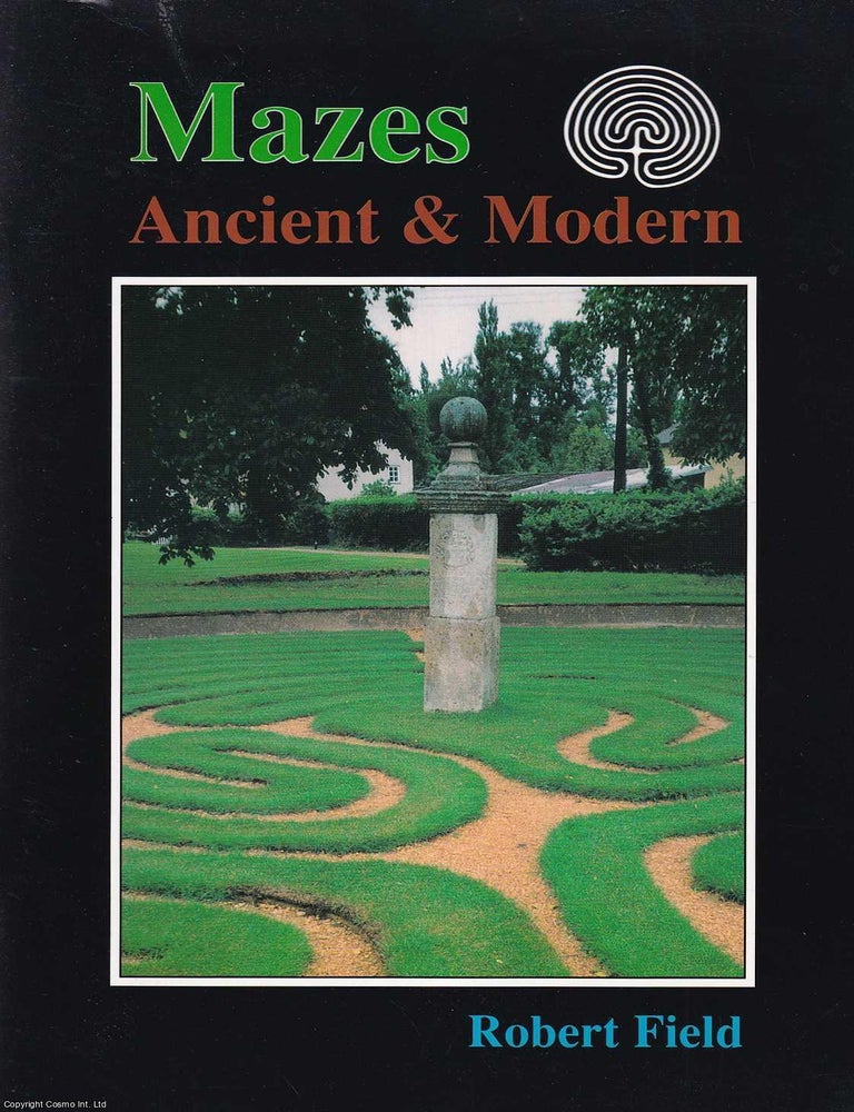 Item #521556 Mazes : Ancient & Modern. By Robert Field. ANCIENT, MODERN MAZES