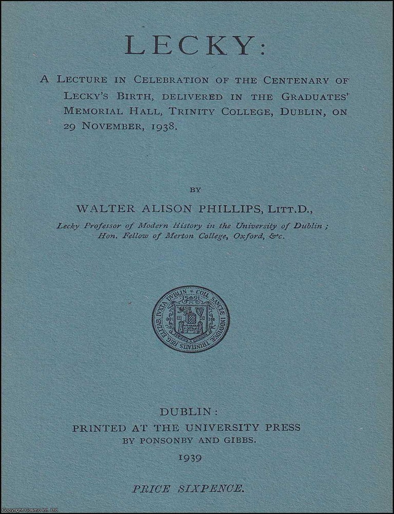 Item #521595 Lecky : A Lecture in Celebration of the Centenary of Lecky's Birth, 1938. By...