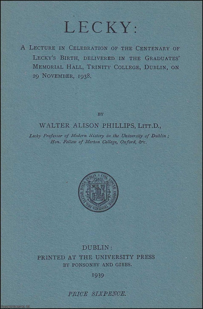 Item #521595 Lecky : A Lecture in Celebration of the Centenary of Lecky's Birth, 1938. By...