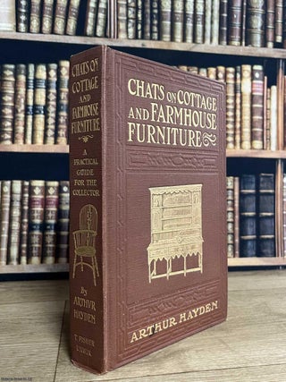 Chats on Cottage and Farmhouse Furniture. By Arthur Hayden. COTTAGE AND FARMHOUSE FURNITURE.