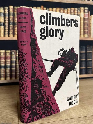 Climber's Glory. By Garry Hogg. MOUNTAINEERING ADVENTURE STORIES.
