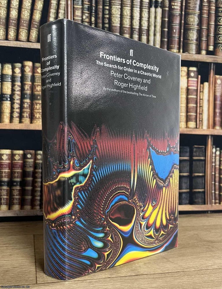 Item #521704 The Search for Order in a Chaotic World : Frontiers of Complexity. By Peter Coveney & Roger Highfield. FRONTIERS OF COMPLEXITY.