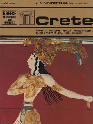 Crete : Greece Monuments and Museums. Knossos, Phaistos,Mallia, Aghia Triadha, Zakros & the. Ephor of J. A. Papapostolou.