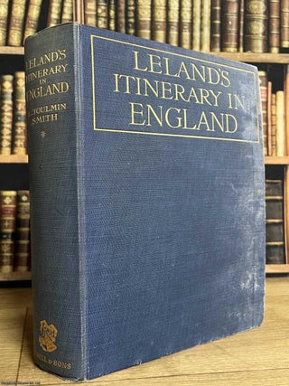 The Itinerary of John Leland In Or About the Years 1535-1543. Parts 1 to 3. Lucy Toulmin Smith.