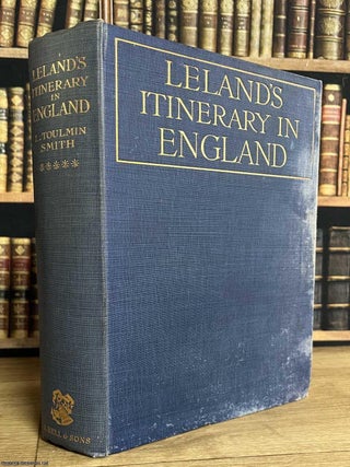 The Itinerary of John Leland In Or About the Years 1535-1543. Parts 9, 10, & 11. With Two. Lucy Toulmin Smith.