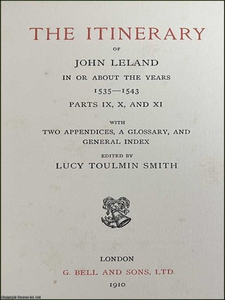 The Itinerary of John Leland In Or About the Years 1535-1543. Parts 9, 10, & 11. With Two Appendices, A Glossary, and General Index.