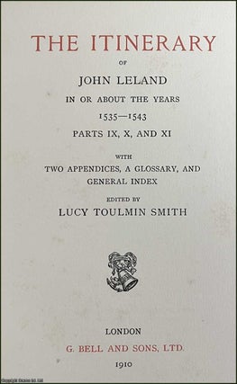 The Itinerary of John Leland In Or About the Years 1535-1543. Parts 9, 10, & 11. With Two Appendices, A Glossary, and General Index.