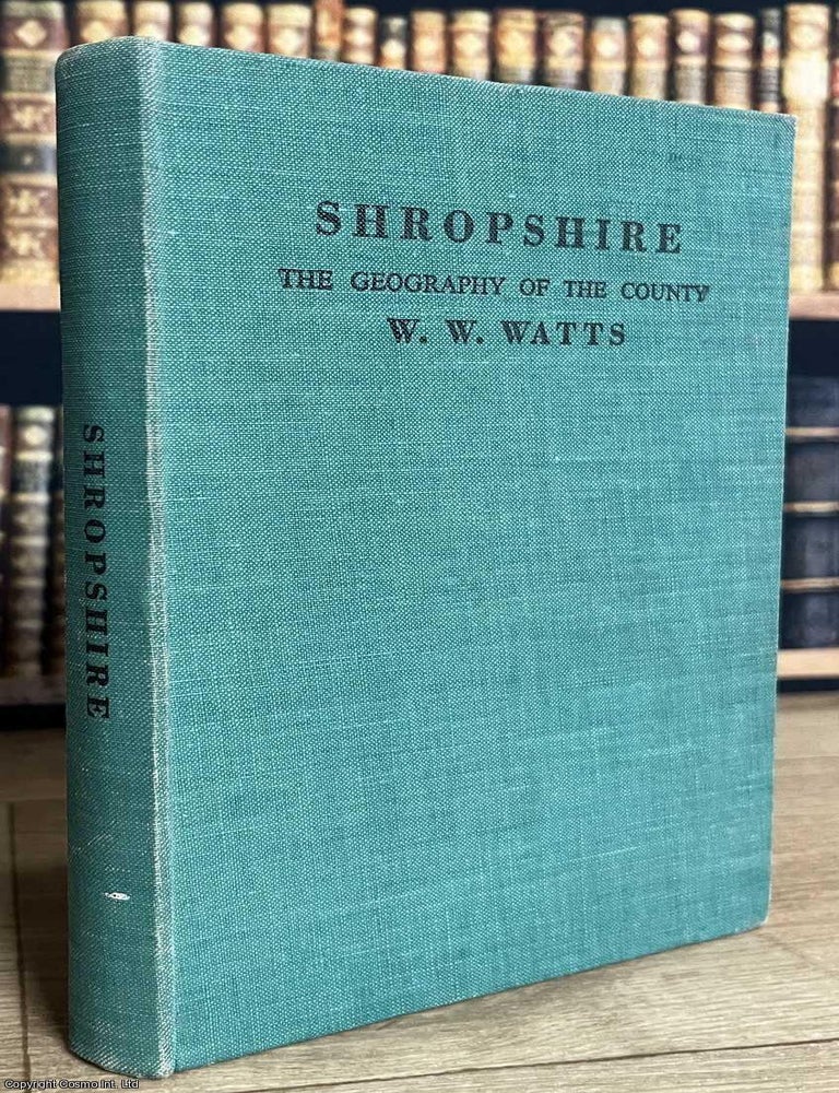 Item #521809 Shropshire : The Geography of the County of Salop. W W. Watts.