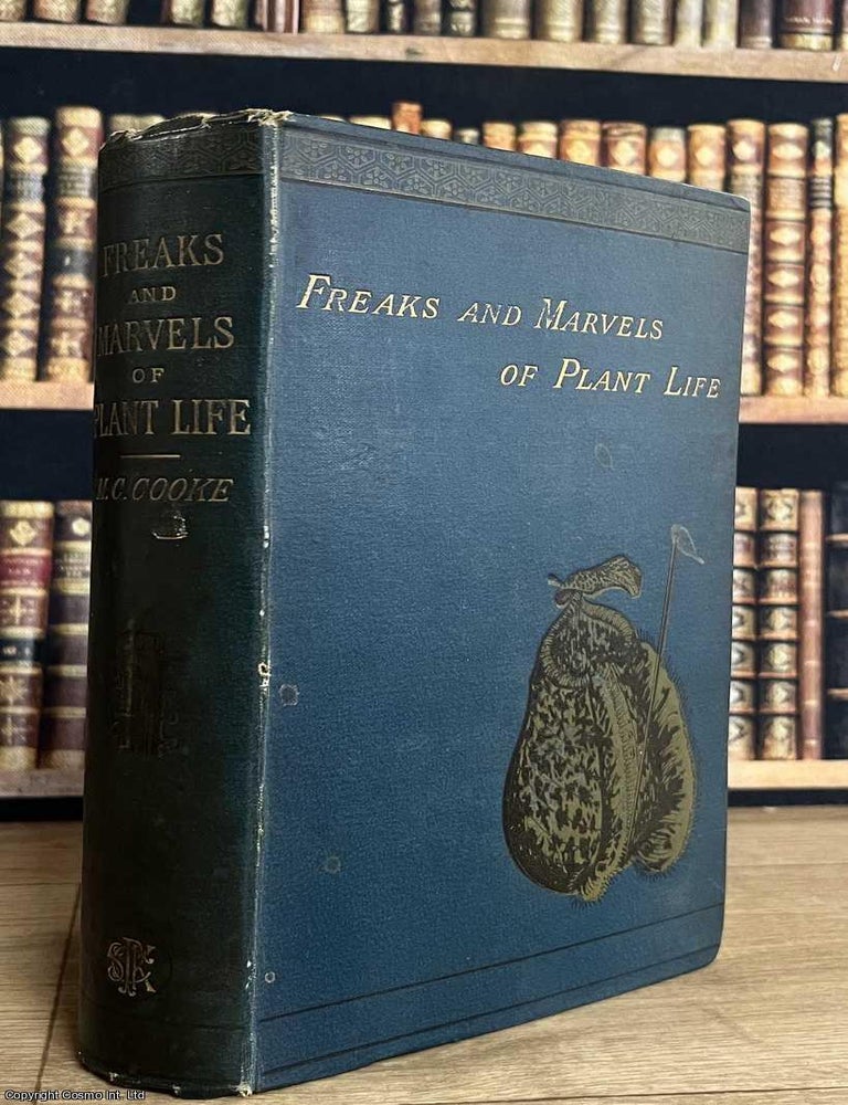 Item #521861 Freaks and Marvels of Plant Life ; or Curiosities of Vegetation. M C. Cooke.