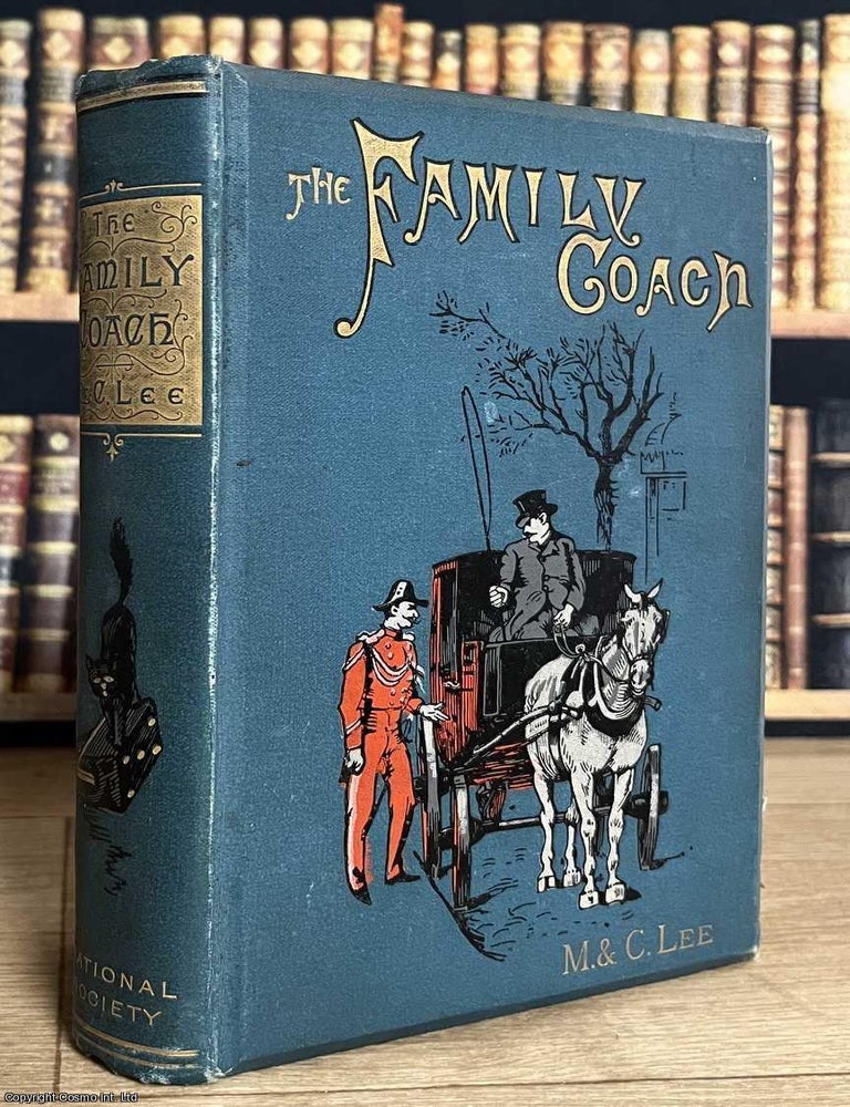 Item #521913 The Family Coach : Who filled it, who drove it, and who seized the reins. M., C. Lee.