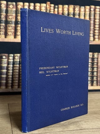 Lives Worth Living : Prebendary Charles Wightman and Mrs. Julia Bainbrigge Wightman. Written by Rev. Charles Bullock.