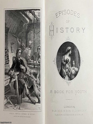 Episodes of History : Stirring Incidents in the Lives of Men & Nations. A book for Youth.