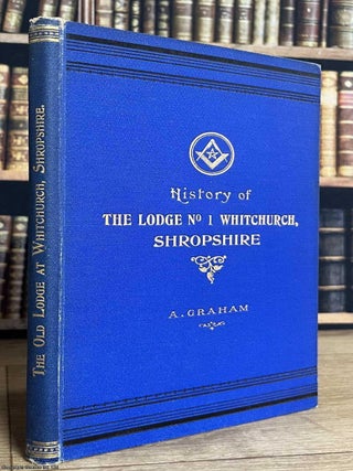 A History of the Masonic Lodge No. 1, Whitchurch (Salop). Founded in the Year 1785. Written by. SHROPSHIRE FREEMASONRY.