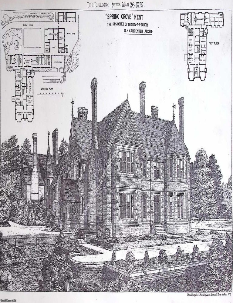 Item #630879 1875 : Spring Grove, Kent Residence of R. S. Tabor. R. H. Carpenter, Architect. An original page from The Building News. An Illustrated Weekly Magazine, for the Architect, Engineer, Archaeologist, Constructor, & Art-Lover. KENT RESIDENCE OF R. S. TABOR. R. H. CARPENTER SPRING GROVE, ARCHITECT.